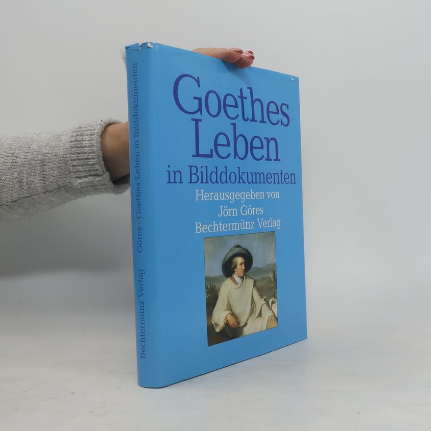 Jörn Göres Goethes Leben in Bilddokumenten