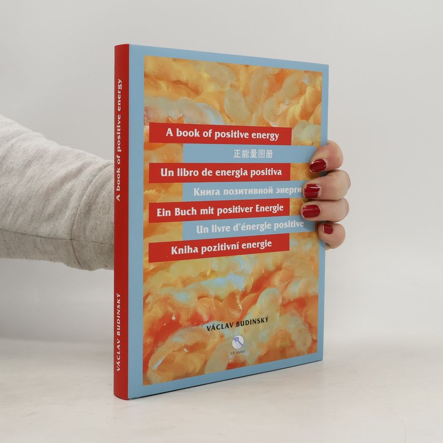Václav Budinský The positive energy book = Zheng neng liang tu ce = El libro de la energía postiva = Kniga pozitivnoj ènergii = Buch der positiven Energie = Le livre d'énergie positive = Kniha pozitivní energie