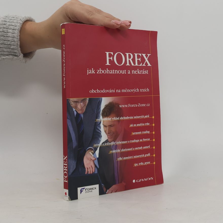 AA.VV. FOREX - jak zbohatnout a nekrást : obchodování na měnových trzích Obchodování na měnových trzích FOREX