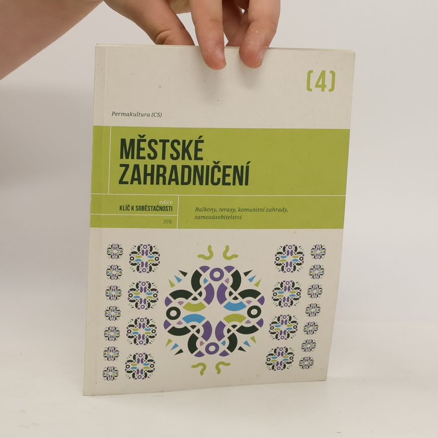 Autores varios Městské zahradničení: Balkony, terasy, komunitní zahrady, samozásobitelství