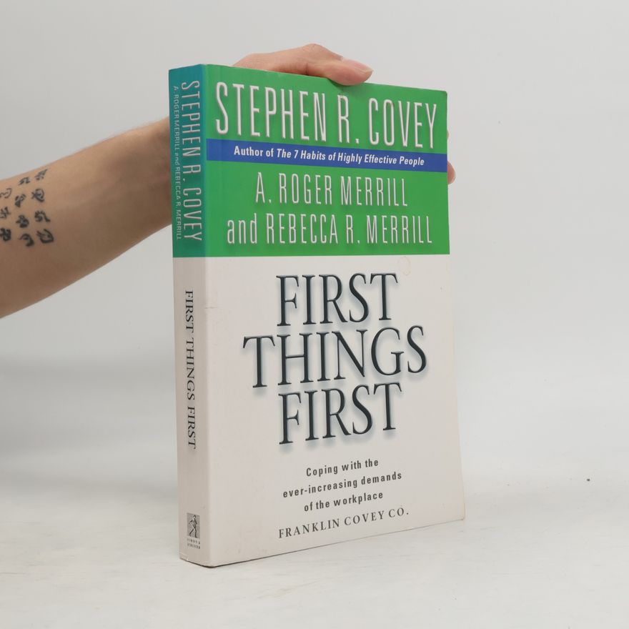 Stephen R. Covey First things first : to live, to love, to learn, to leave a legacy