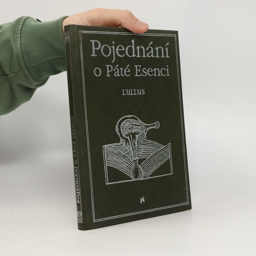 Ramon Llull Pojednání o Páté Esenci, neboli, O tajemstvích přírody