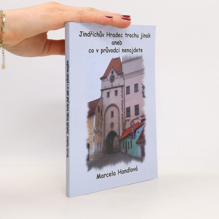 Marcela Handlová Jindřichův Hradec trochu jinak aneb co v průvodci nenajdete