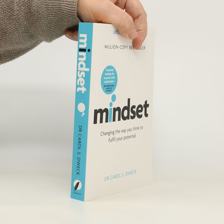 Carol Dweck Mindset : changing the way you think to fulfil your potential