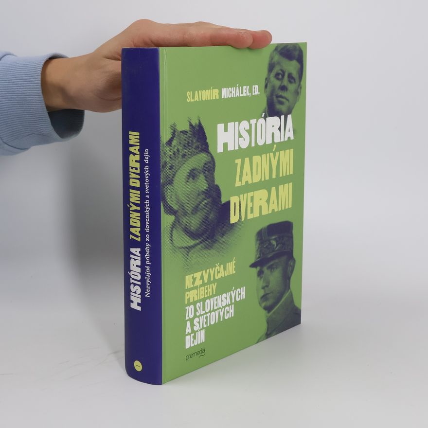 Slavomír Michálek História zadnými dverami: Nezvyčajné príbehy zo slovenských a svetových dejín