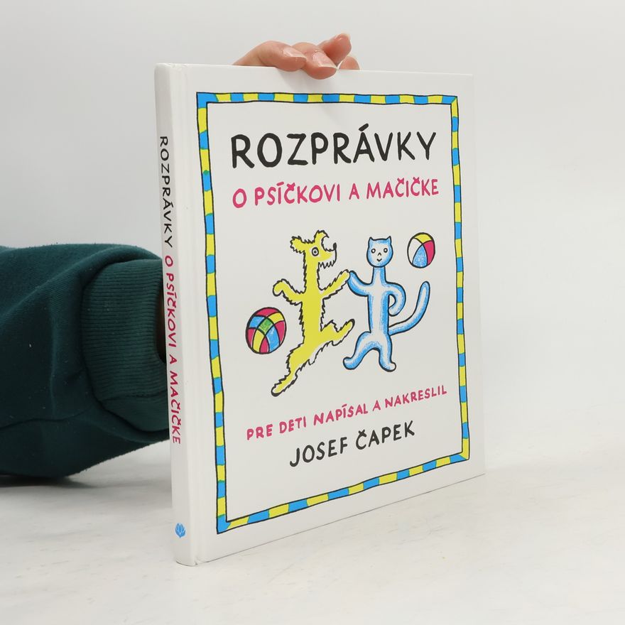 Josef Čapek Rozprávky o psíčkovi a mačičke