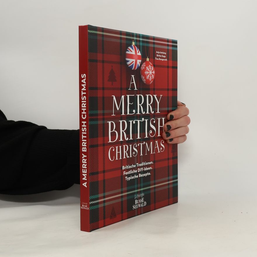 Anja Amlang A Merry British Christmas. Britische Traditionen. Festliche DIY-Ideen. Typische Rezepte