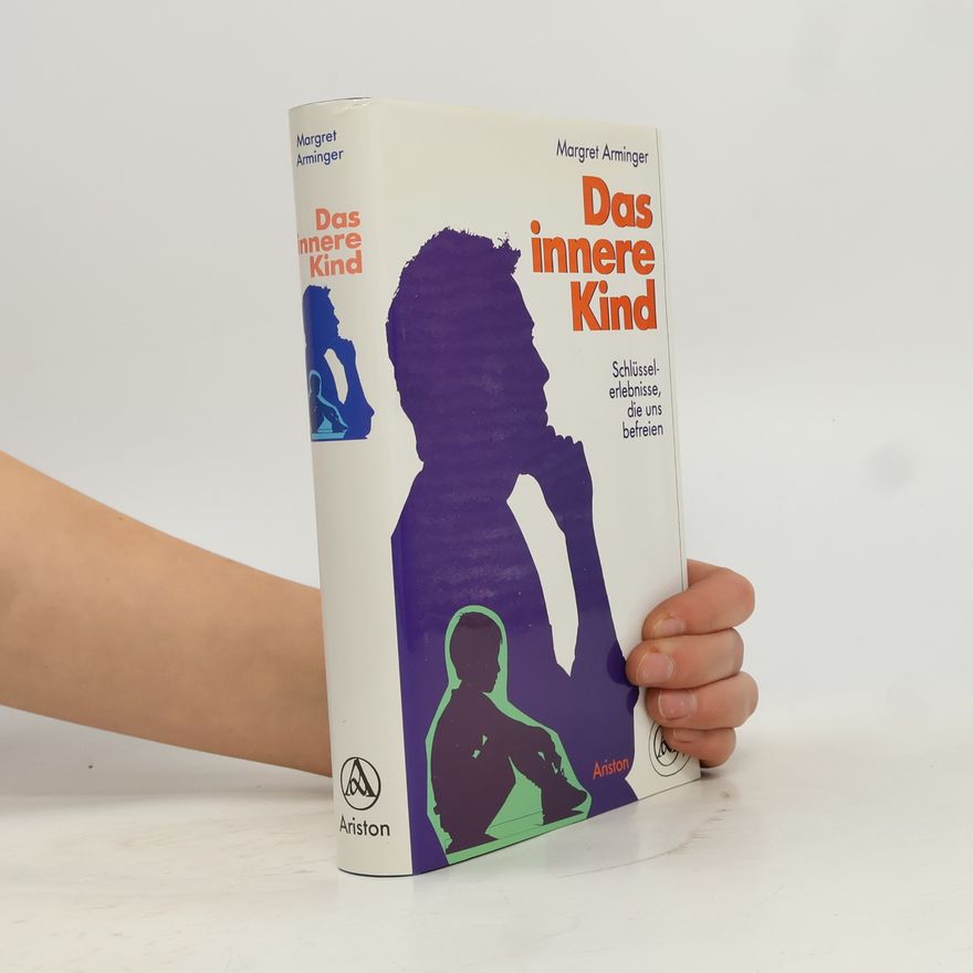 Margret Arminger Das innere Kind. Schlüsselerlebnisse, die uns befreien