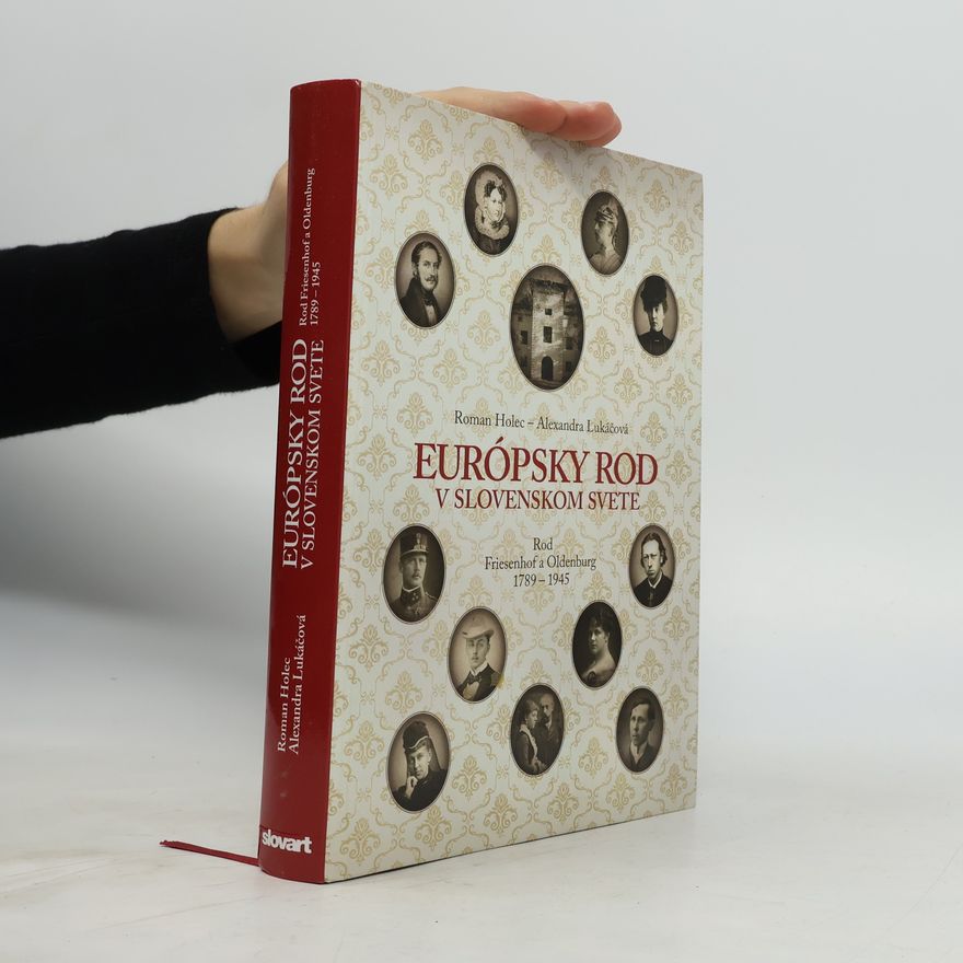 Alexandra Lukáčová Európsky rod v slovenskom svete : rod Friesenhof a Oldenburg 1789-1945