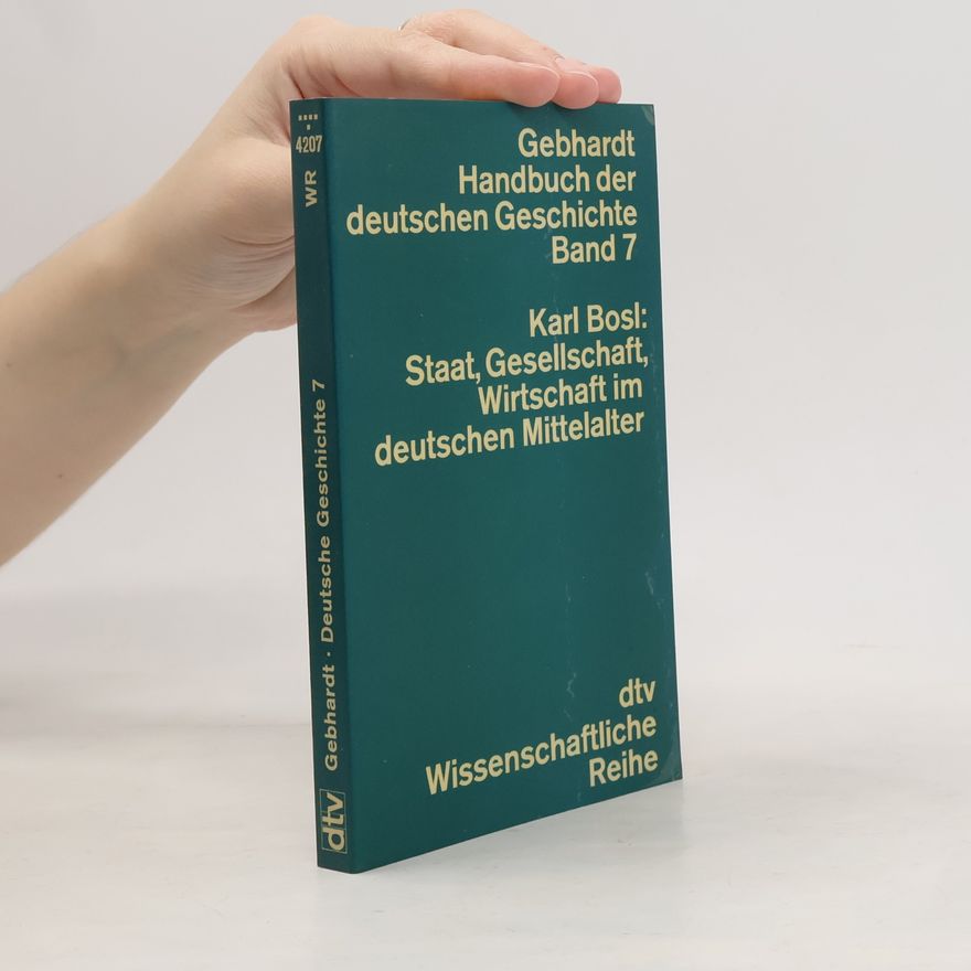 Karl Bosl Gebhardt Handbuch der deutschen Geschichte. Band 7: Staat, Gesellschaft, Wirtschaft im deutschen Mittelalter