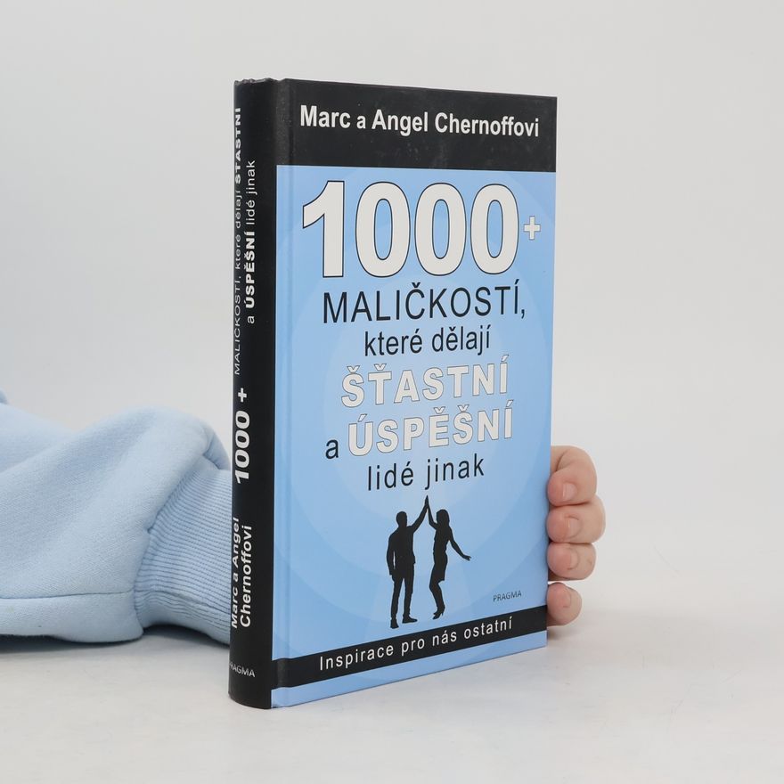 Angel Chernoff 1000 + maličkostí, které dělají šťastní a úspěšní lidé jinak