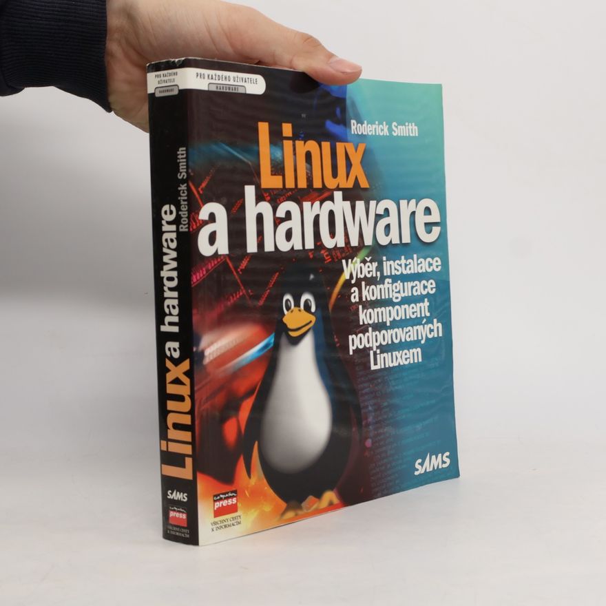 Roderick W. Smith Linux a hardware. Výběr, instalace a konfigurace komponent podporovaných Linuxem