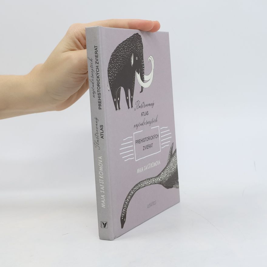 Maja Säfström Ilustrovaný atlas najčudesnejších prehistorických zvierat