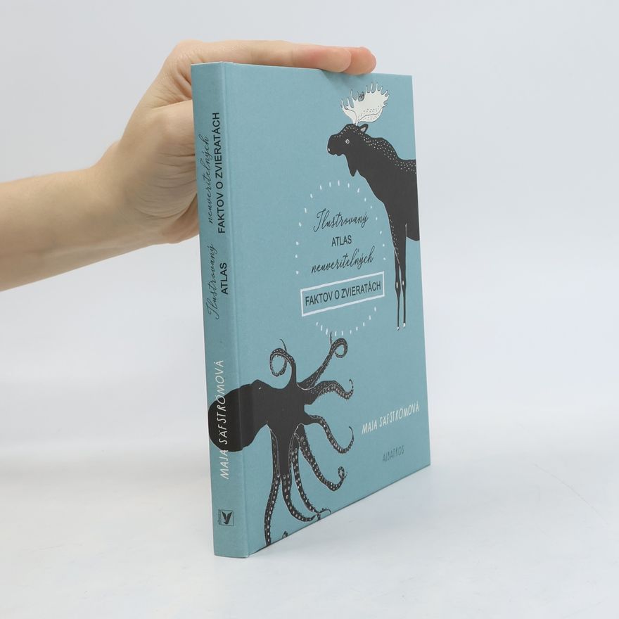 Maja Säfström Ilustrovaný atlas neuveriteľných faktov o zvieratách