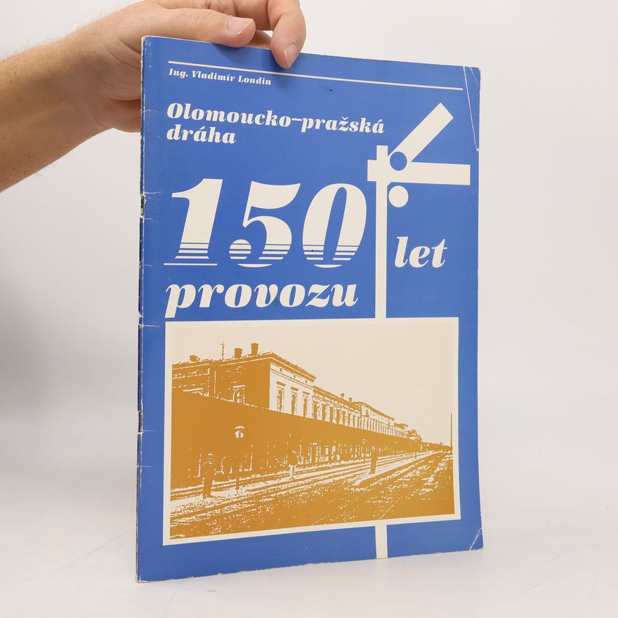 Vladimír Londin Olomoucko-pražská dráha. 150 let provozu