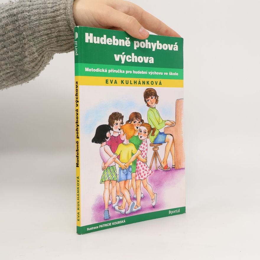 Eva Kulhánková Hudebně pohybová výchova : metodická příručka pro hudební výchovu ve škole