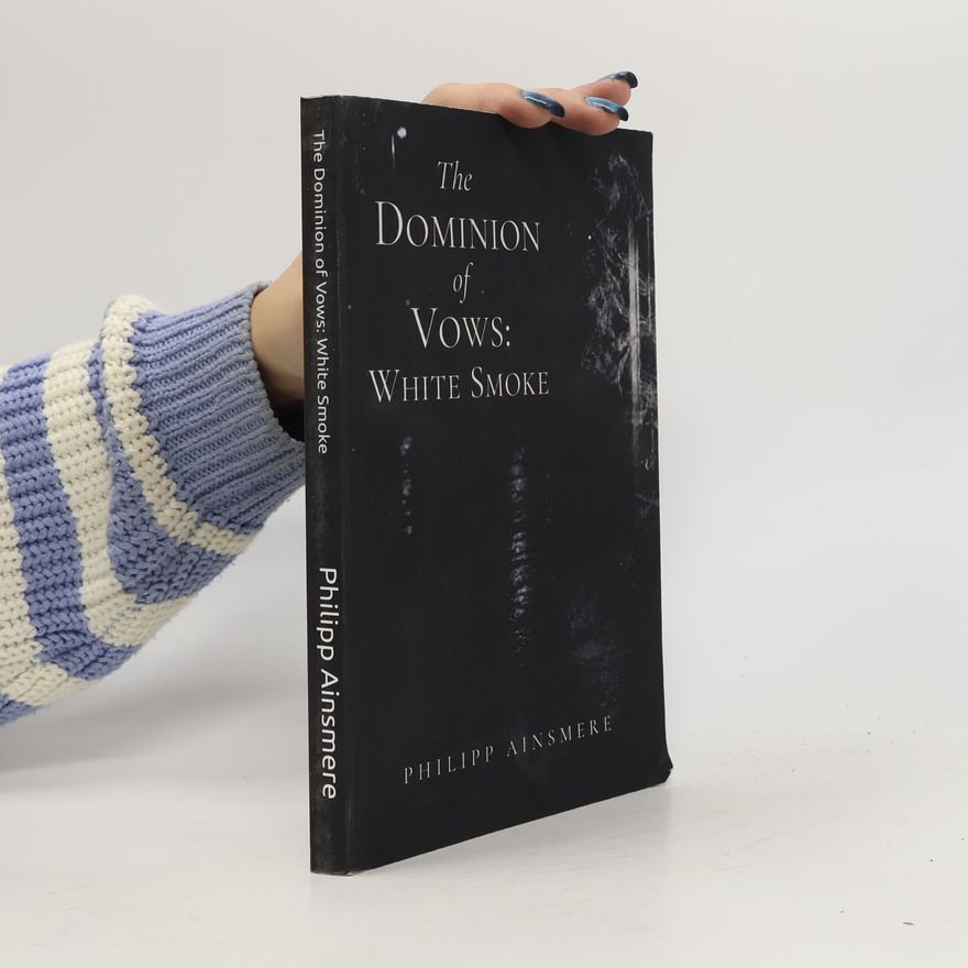 Ainsmere, Philipp The Dominion of Vows: White Smoke: Book One