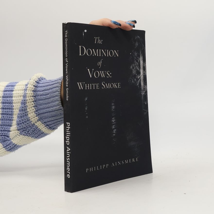 Ainsmere, Philipp The Dominion of Vows: White Smoke: Band Eins