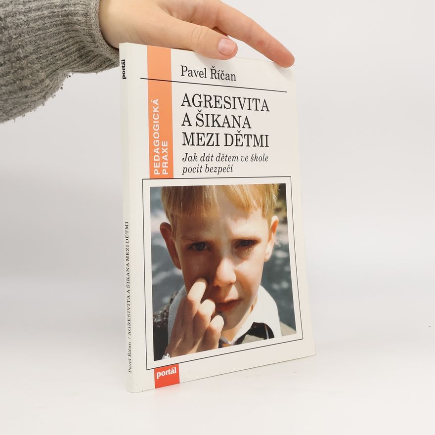 Pavel Říčan Agresivita a šikana mezi dětmi. Jak dát dětem ve škole pocit bezpečí