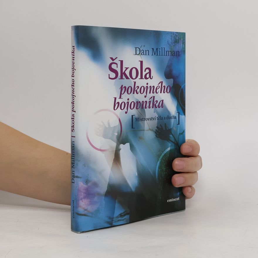 Dan Millman Škola pokojného bojovníka. Mistrovství těla a ducha