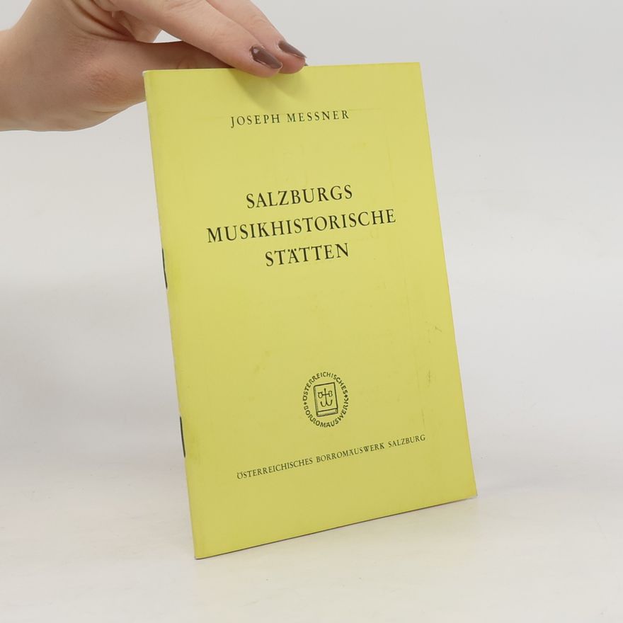 Joseph Messner Salzburgs musikhistorische Stätten