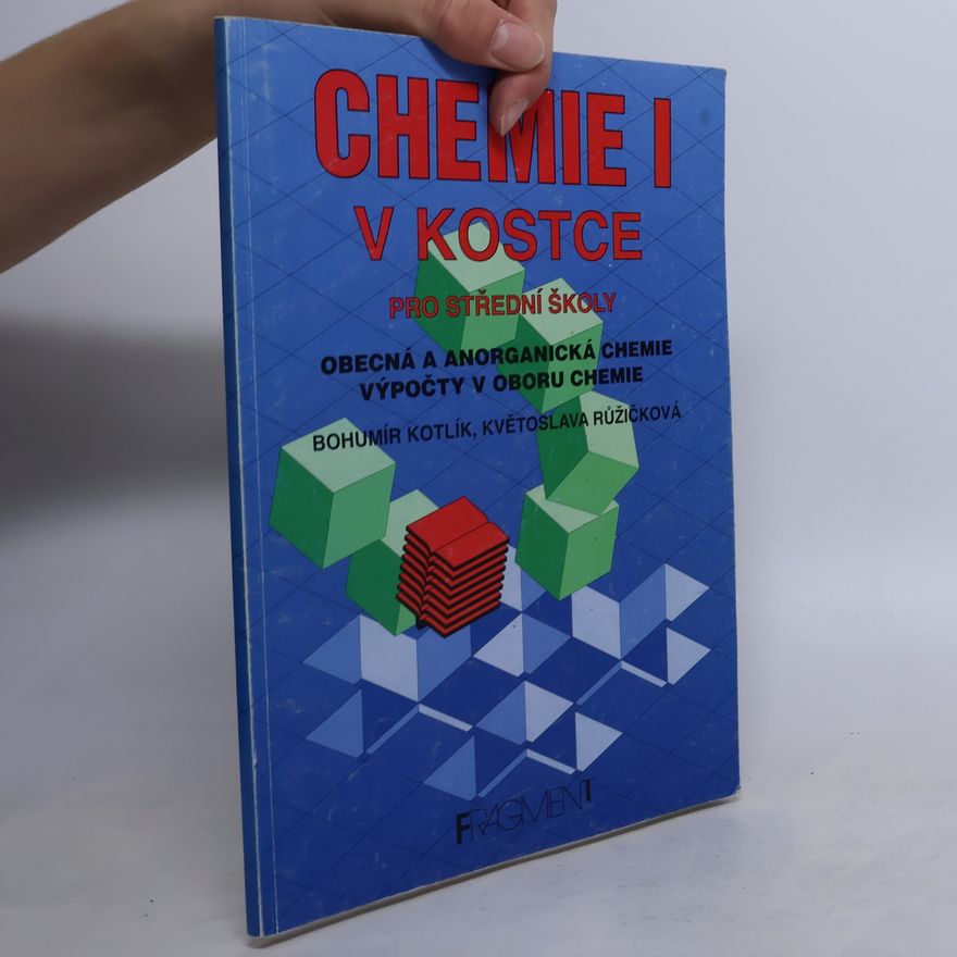 Bohumír Kotlík Chemie I v kostce. Díl 1, Obecná a anorganická chemie, výpočty v oboru chemie