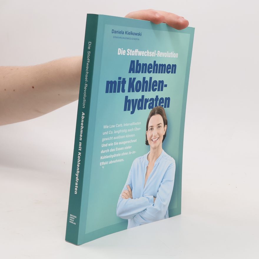 Daniela Kielkowski Die Stoffwechsel-Revolution - Abnehmen mit Kohlenhydraten