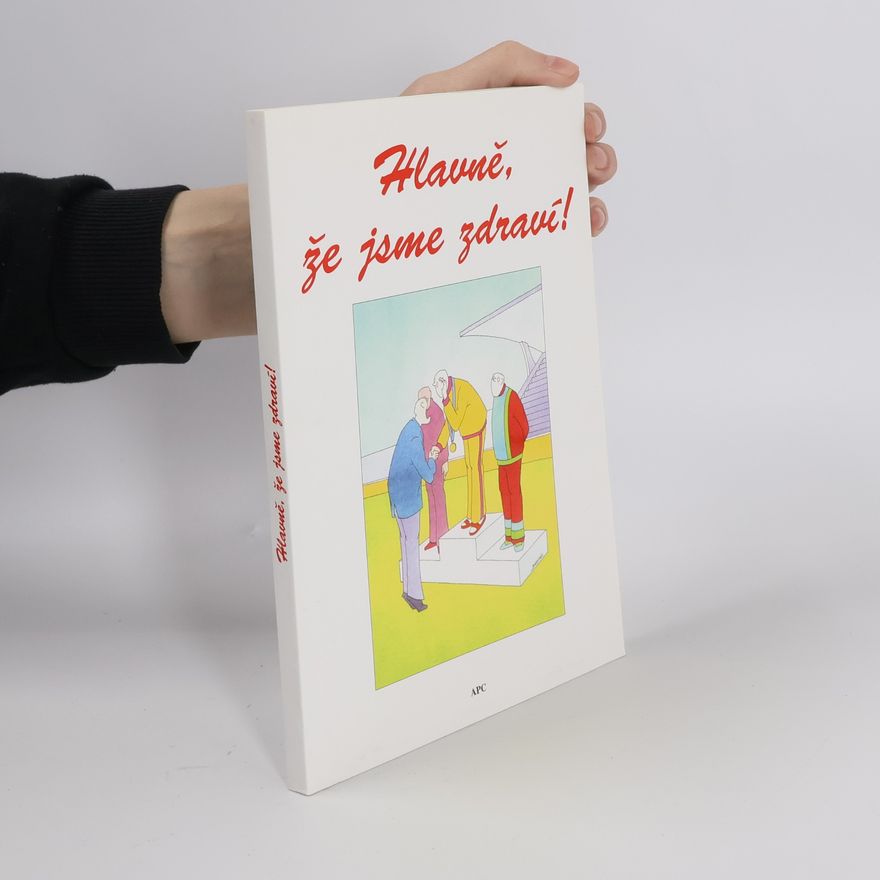 Autorenkollektiv Hlavně, že jsme zdraví!