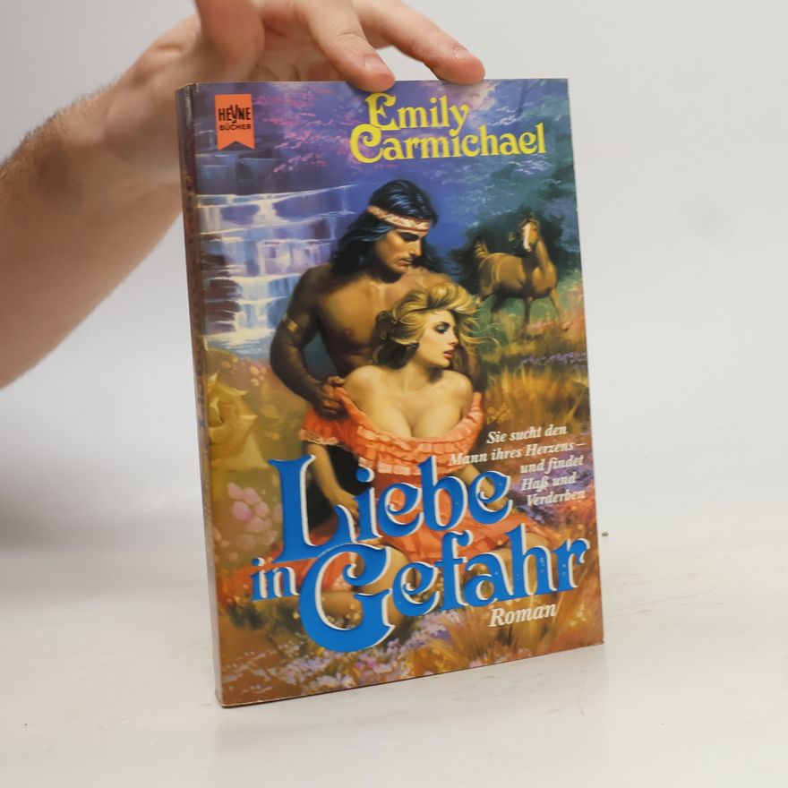 Emily Carmichael Liebe in Gefahr. Sie sucht den Mann ihres Herzens - und Haß und Verderben. Roman.
