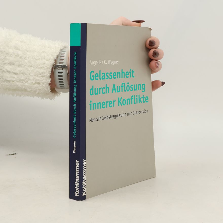 Angelika C. Wagner Gelassenheit durch Auflösung innerer Konflikte