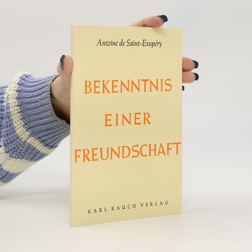 Antoine de Saint-Exupéry Bekenntnis einer Freundschaft