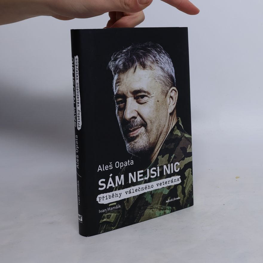 Aleš Opata Sám nejsi nic : příběhy válečného veterána