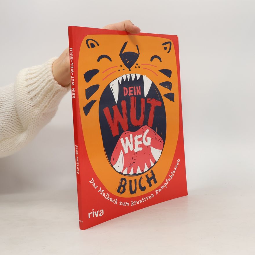 Carolina Graf Dein Wut-weg-Buch. Das Malbuch zum kreativen Dampfablassen – Für Kinder ab 6 Jahren