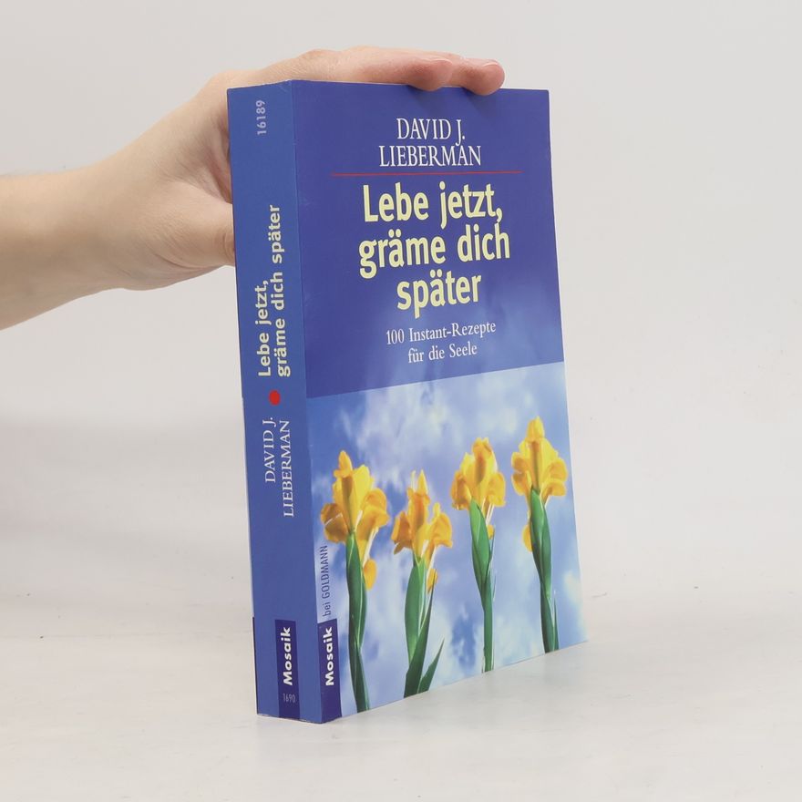 David J. Lieberman Lebe jetzt, gräme dich später