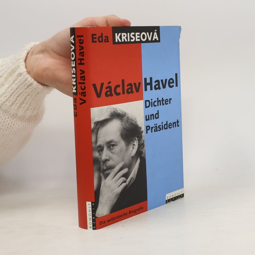 Eda Kriseová Václav Havel : Dichter und Präsident : Die autorisierte Biografie