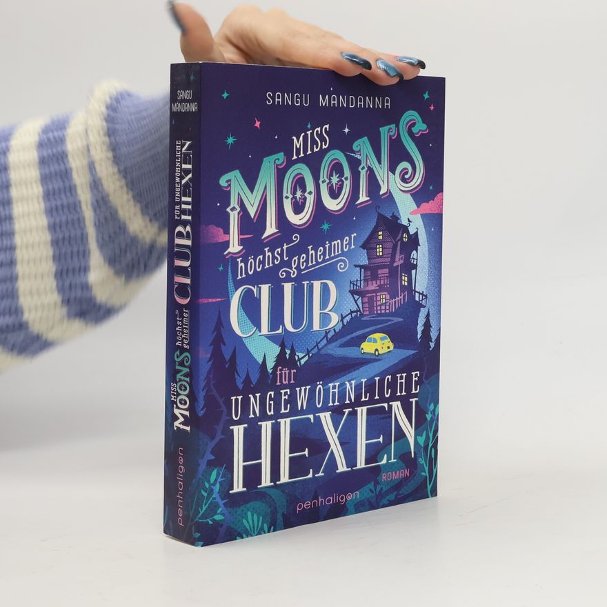 Sangu Mandanna Miss Moons höchst geheimer Club für ungewöhnliche Hexen