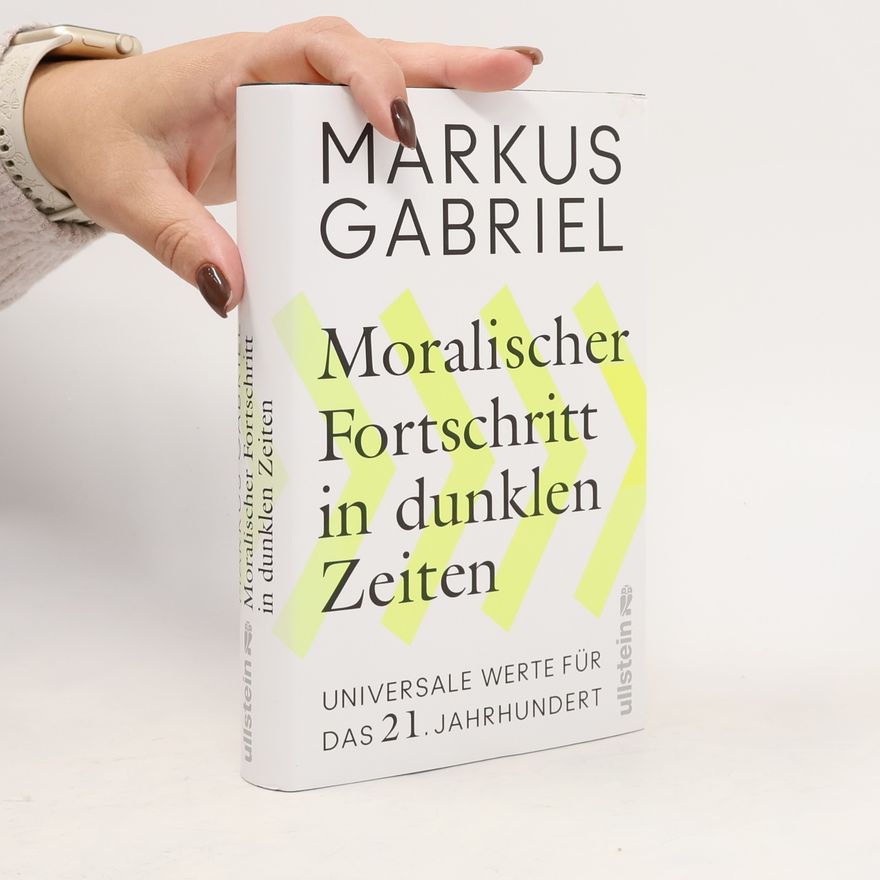 Markus Gabriel Moralischer Fortschritt in dunklen Zeiten