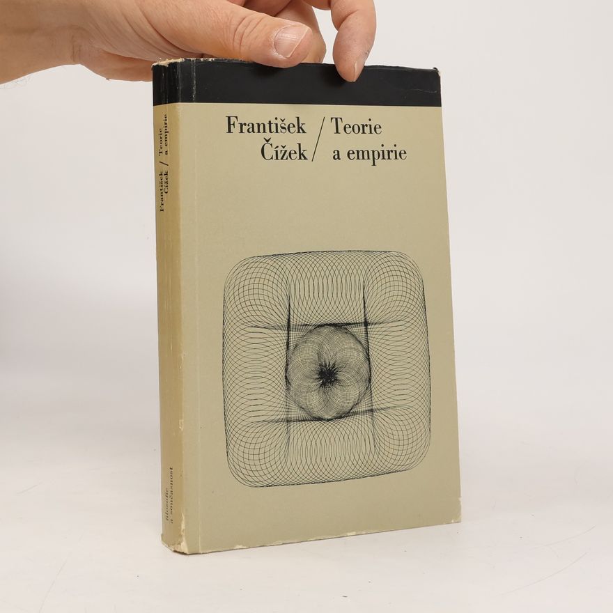 František Čížek Teorie a empirie. Příspěvek k marxistickému pojetí metodologie vědeckého poznání