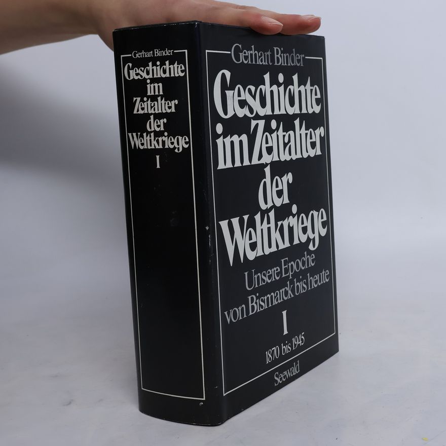 Gerhart Binder Geschichte im Zeitalter der Weltkriege I.