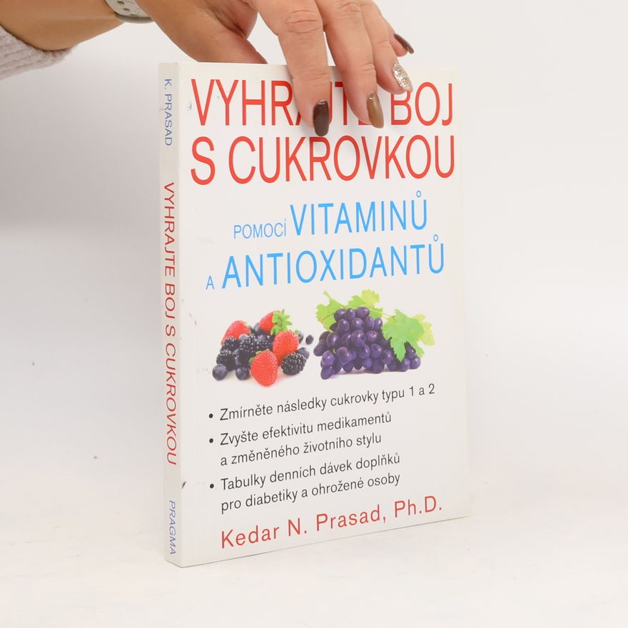 Kedar N. Prasad Vyhrajte boj s cukrovkou pomocí vitaminů a antioxidantů