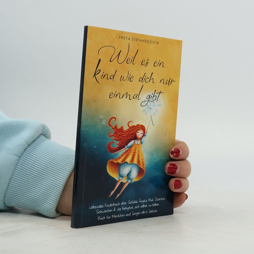 Freya Stéfansdóttir Weil es ein Kind wie dich nur einmal gibt - Buch für Mädchen und Jungen ab 6 Jahren