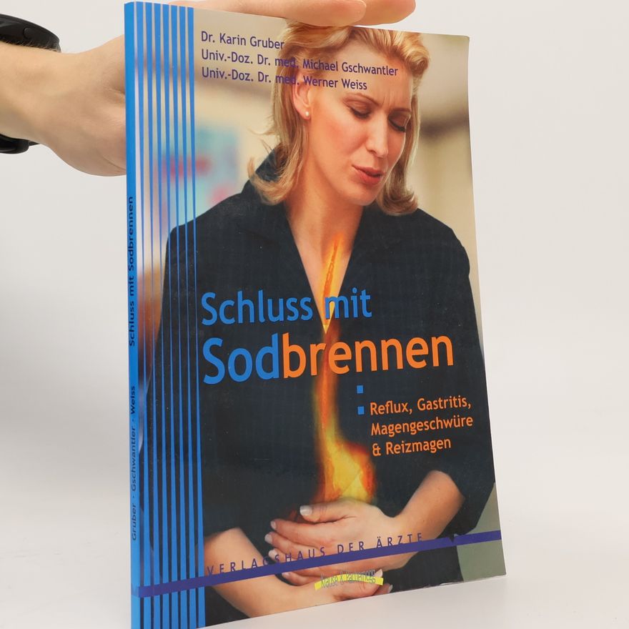 Karin Gruber Schluss mit Sodbrennen. Reflux, Gastritis, Magengeschwüre & Reizmagen