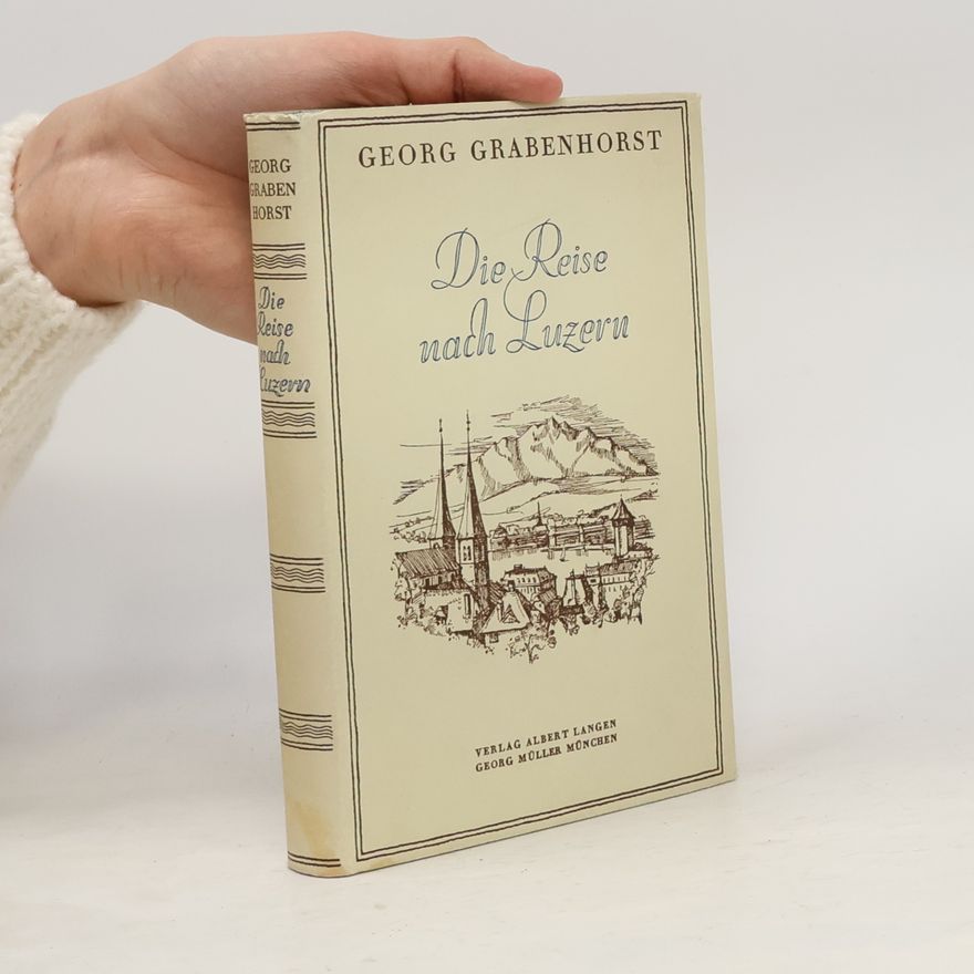 Georg Grabenhorst Die Reise nach Luzern