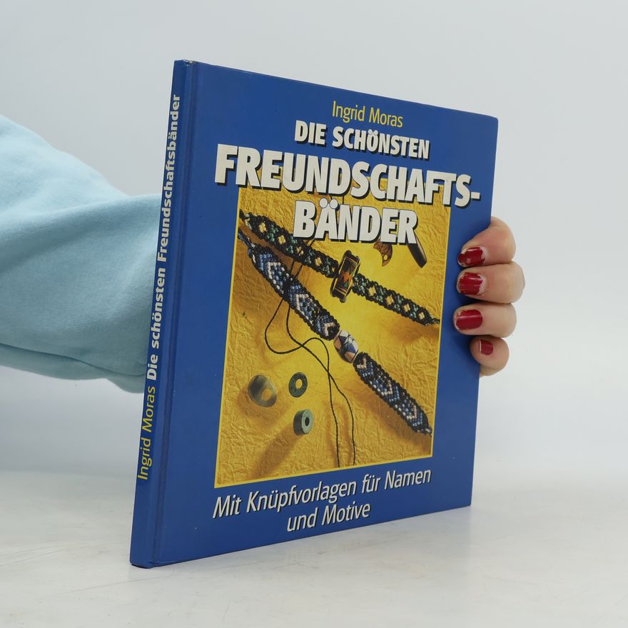 Ingrid Moras Die schönsten Freundschaftsbänder