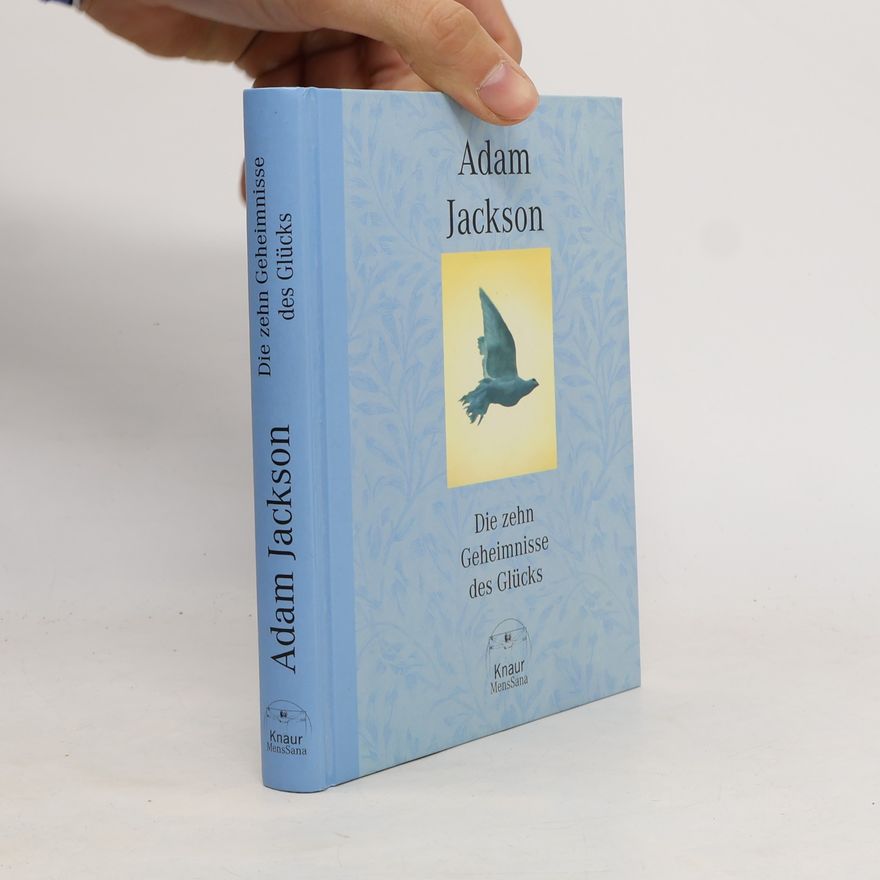 Adam Jackson Die zehn Geheimnisse des Glücks