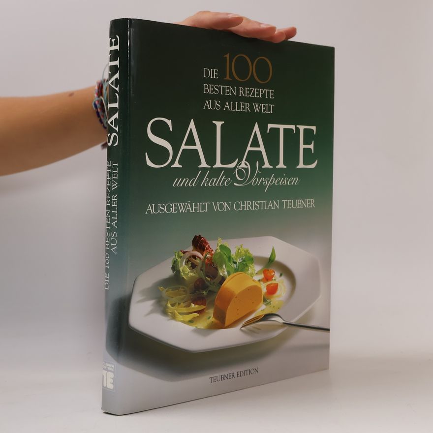 Christian Teubner Salate und kalte Vorspeisen : die 100 besten Rezepte aus aller Welt