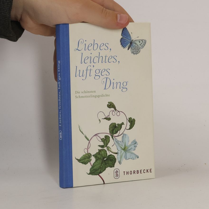 Various authors Liebes, leichtes, luft'ges Ding. Die schönsten Schmetterlingsgedichte