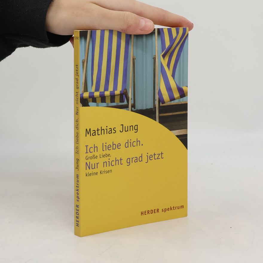 Mathias Jung Ich liebe dich. Nur nicht grad jetzt
