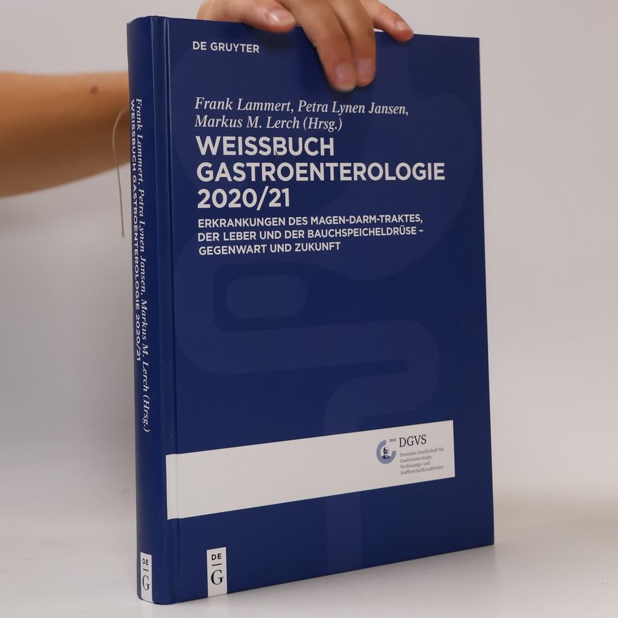 Collectif d'auteurs Weissbuch Gastroenterologie 2020/2021 Erkrankungen des Magen-Darm-Traktes, der Leber und der Bauchspeicheldrüse ? Gegenwart und Zukunft