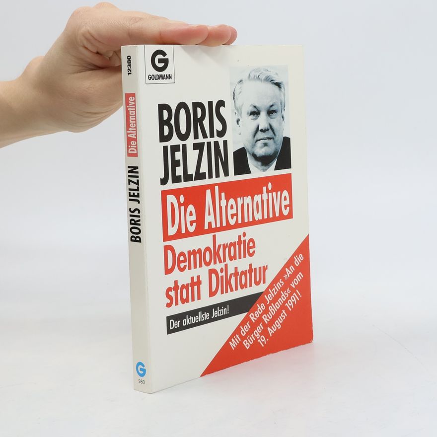 Boris Yeltsin Die Alternative : Demokratie statt Diktatur